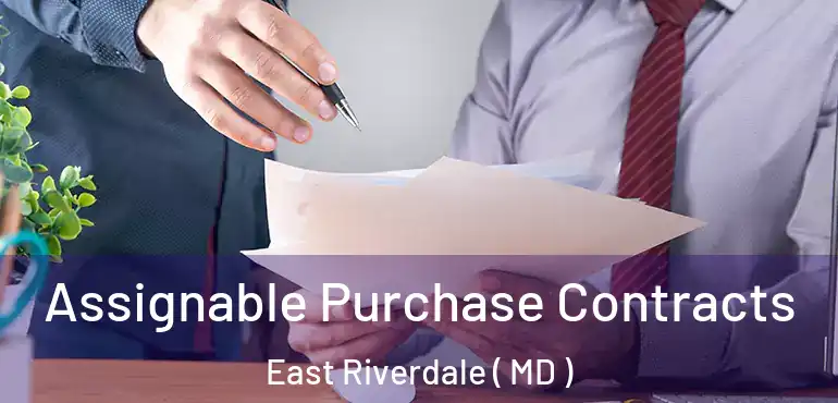  Assignable Purchase Contracts East Riverdale ( MD )