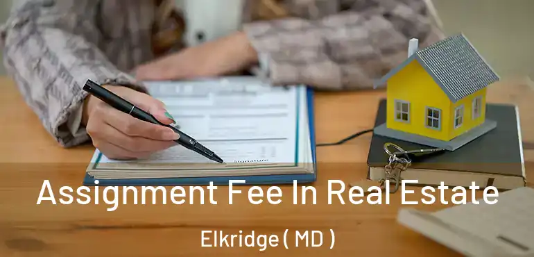  Assignment Fee In Real Estate Elkridge ( MD )