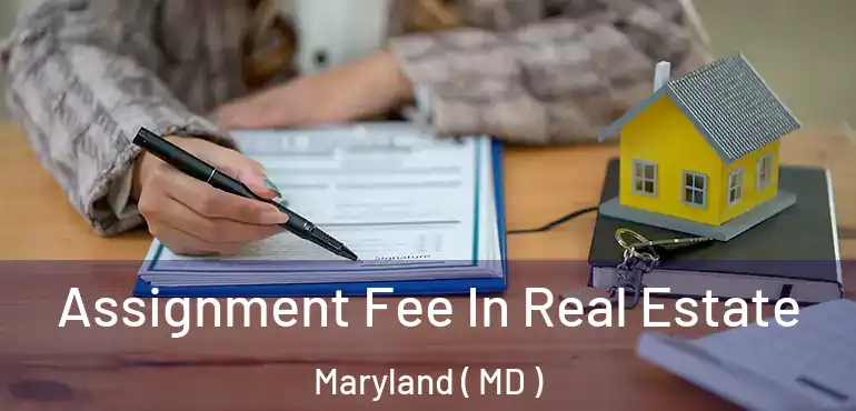  Assignment Fee In Real Estate Maryland ( MD )