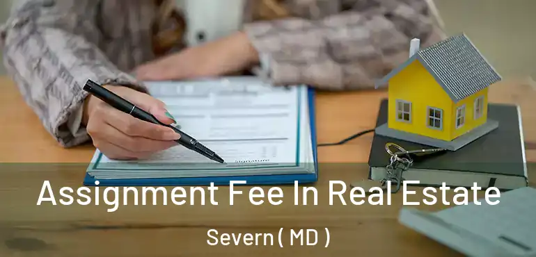  Assignment Fee In Real Estate Severn ( MD )
