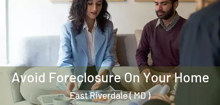  Avoid Foreclosure On Your Home East Riverdale ( MD )