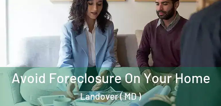  Avoid Foreclosure On Your Home Landover ( MD )