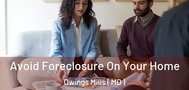  Avoid Foreclosure On Your Home Owings Mills ( MD )