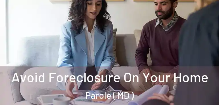  Avoid Foreclosure On Your Home Parole ( MD )