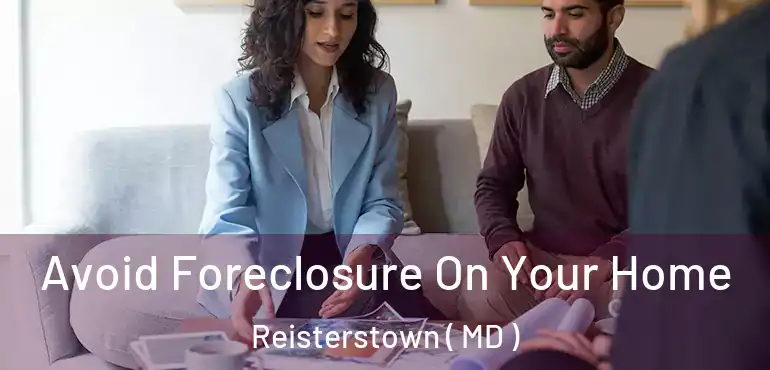  Avoid Foreclosure On Your Home Reisterstown ( MD )
