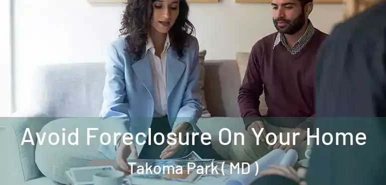  Avoid Foreclosure On Your Home Takoma Park ( MD )