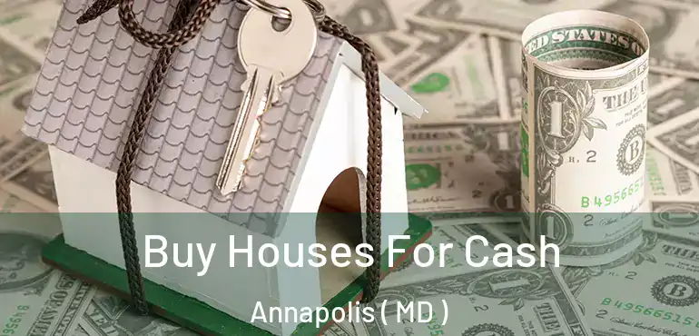  Buy Houses For Cash Annapolis ( MD )