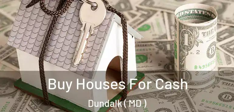  Buy Houses For Cash Dundalk ( MD )