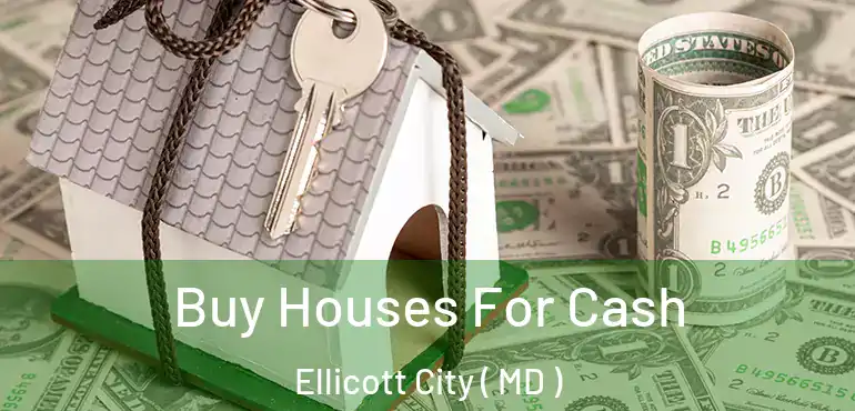  Buy Houses For Cash Ellicott City ( MD )