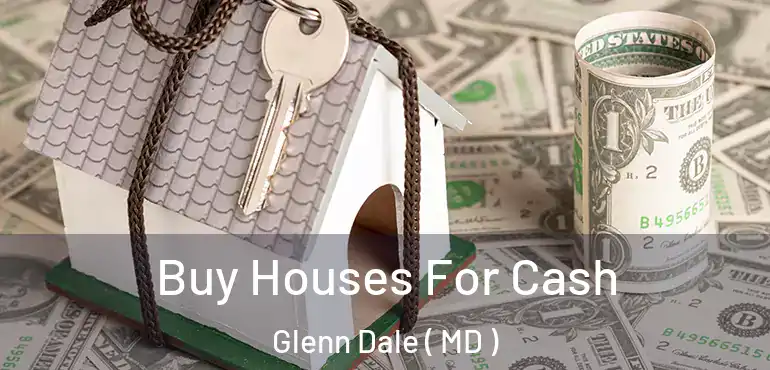  Buy Houses For Cash Glenn Dale ( MD )
