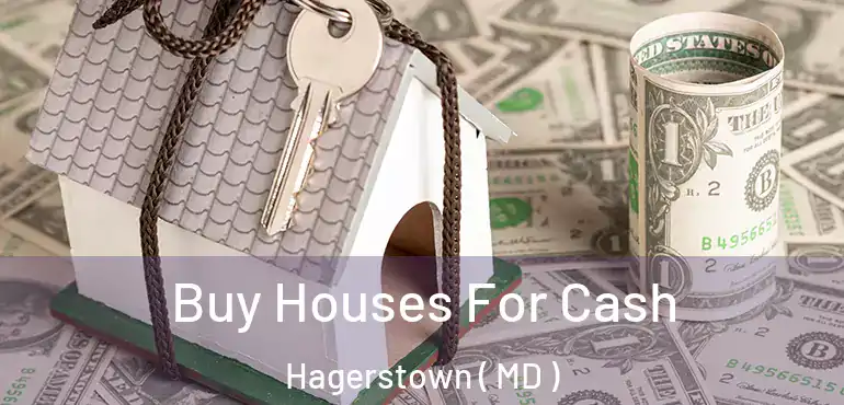  Buy Houses For Cash Hagerstown ( MD )