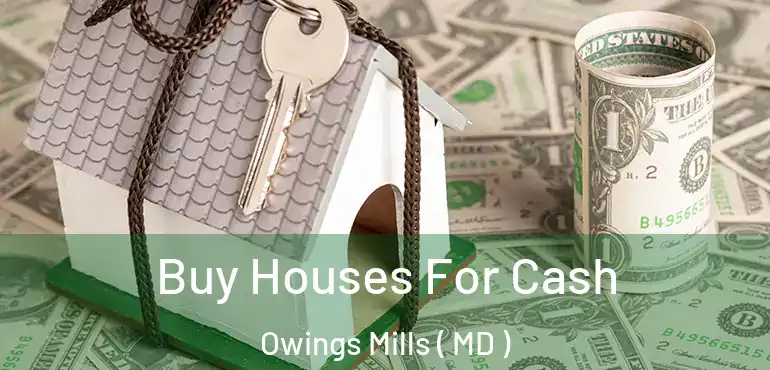  Buy Houses For Cash Owings Mills ( MD )