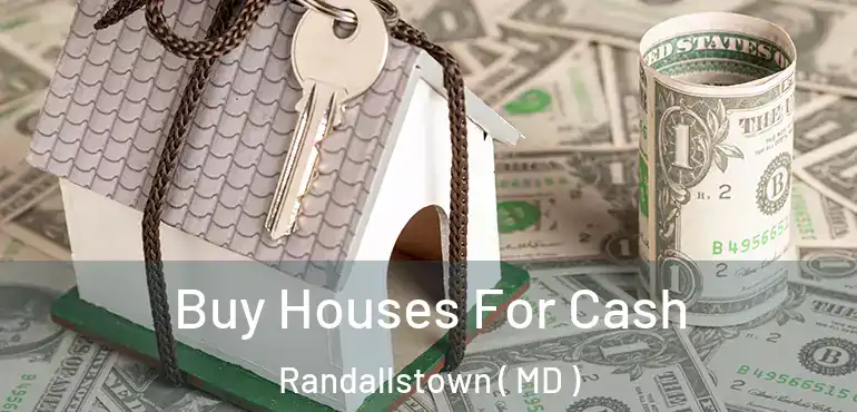  Buy Houses For Cash Randallstown ( MD )