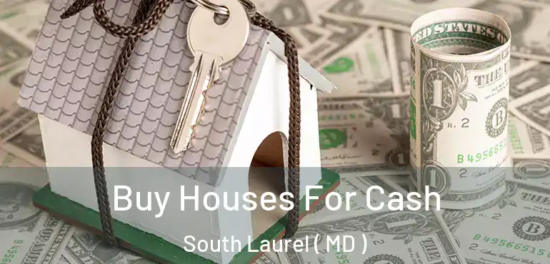  Buy Houses For Cash South Laurel ( MD )