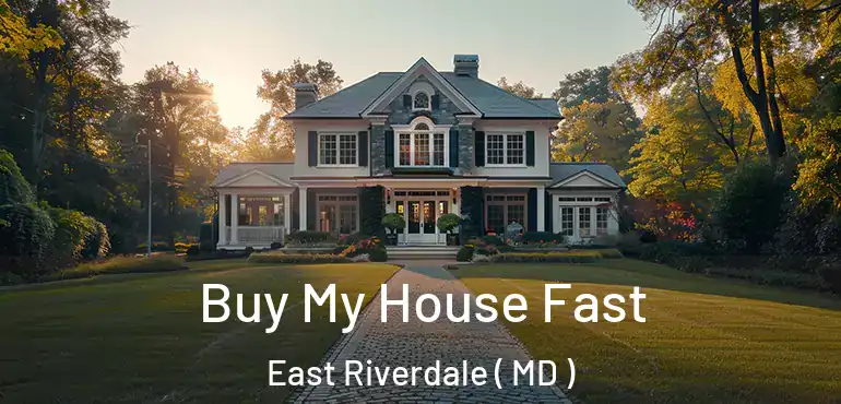  Buy My House Fast East Riverdale ( MD )