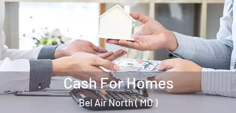  Cash For Homes Bel Air North ( MD )