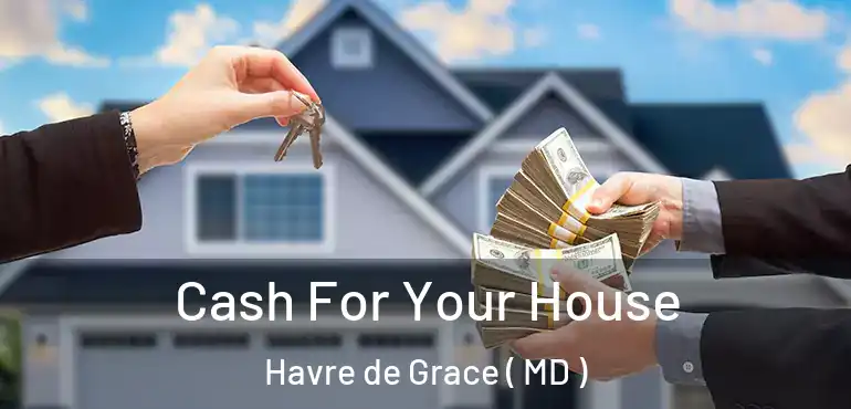  Cash For Your House Havre de Grace ( MD )