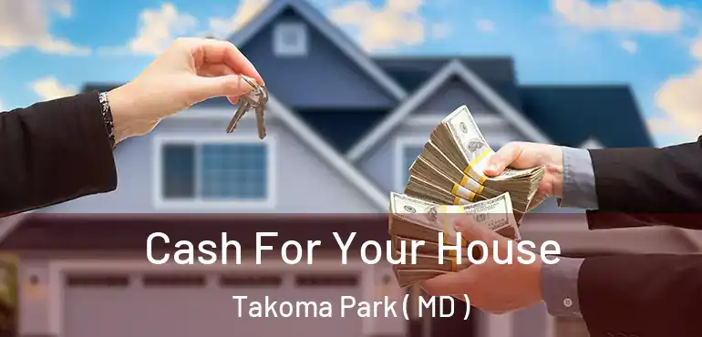  Cash For Your House Takoma Park ( MD )