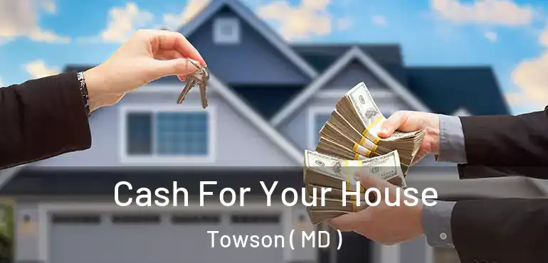  Cash For Your House Towson ( MD )