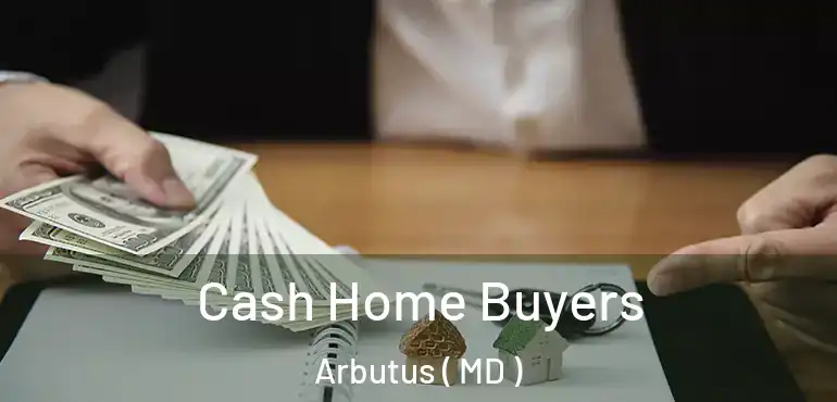  Cash Home Buyers Arbutus ( MD )