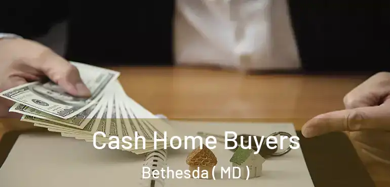  Cash Home Buyers Bethesda ( MD )