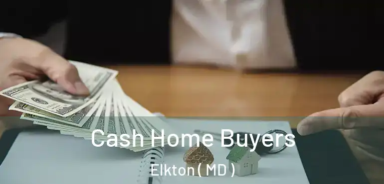  Cash Home Buyers Elkton ( MD )