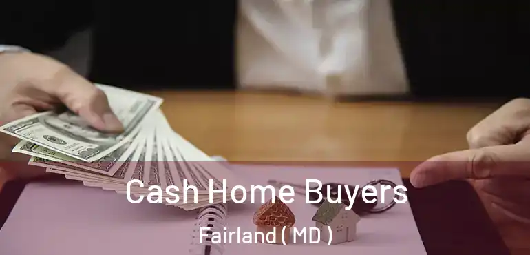  Cash Home Buyers Fairland ( MD )