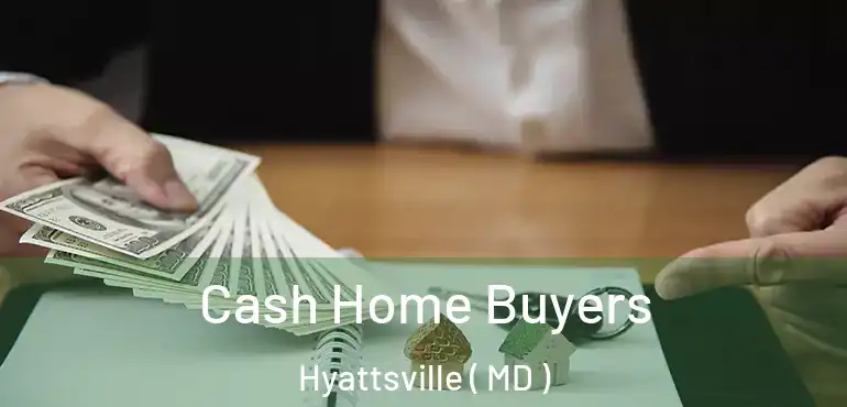  Cash Home Buyers Hyattsville ( MD )