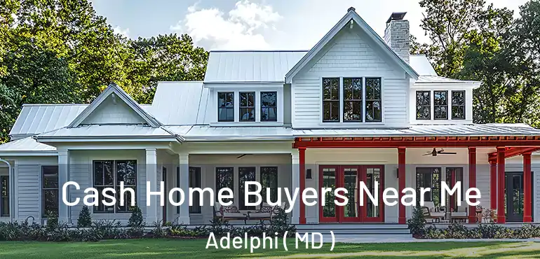  Cash Home Buyers Near Me Adelphi ( MD )