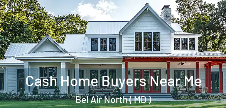  Cash Home Buyers Near Me Bel Air North ( MD )