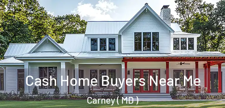  Cash Home Buyers Near Me Carney ( MD )