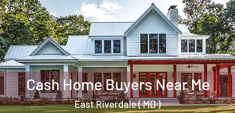  Cash Home Buyers Near Me East Riverdale ( MD )