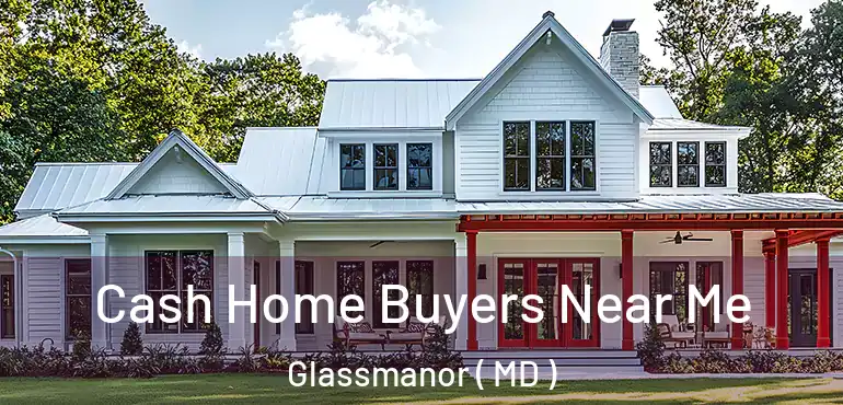  Cash Home Buyers Near Me Glassmanor ( MD )