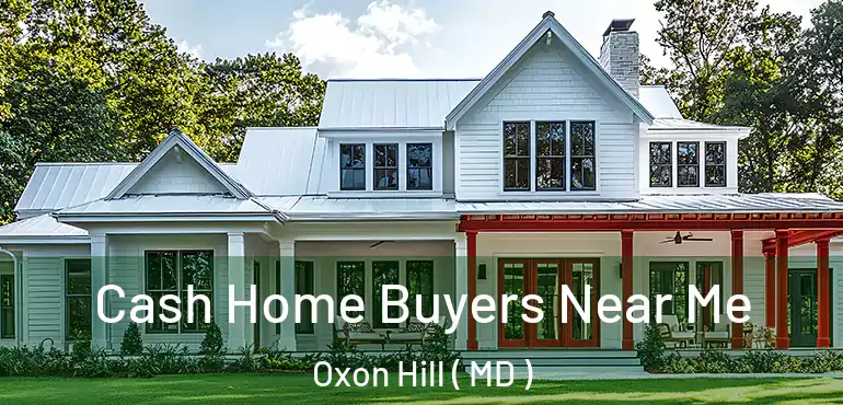 Cash Home Buyers Near Me Oxon Hill ( MD )