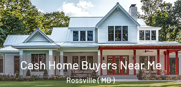  Cash Home Buyers Near Me Rossville ( MD )