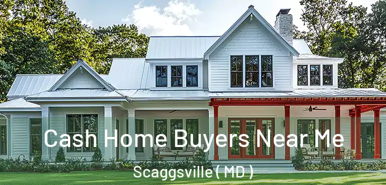  Cash Home Buyers Near Me Scaggsville ( MD )