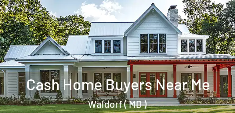  Cash Home Buyers Near Me Waldorf ( MD )