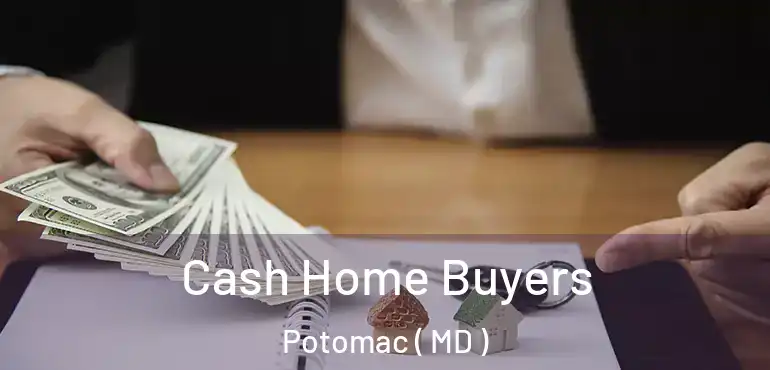  Cash Home Buyers Potomac ( MD )