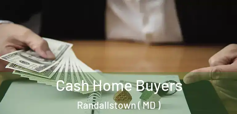  Cash Home Buyers Randallstown ( MD )