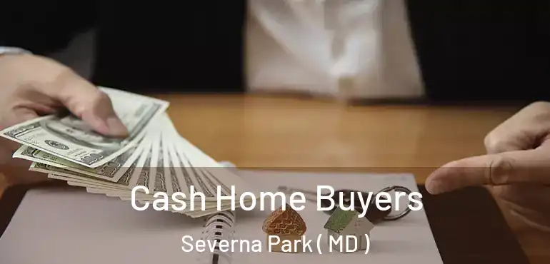  Cash Home Buyers Severna Park ( MD )
