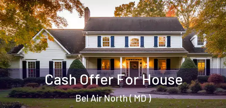  Cash Offer For House Bel Air North ( MD )