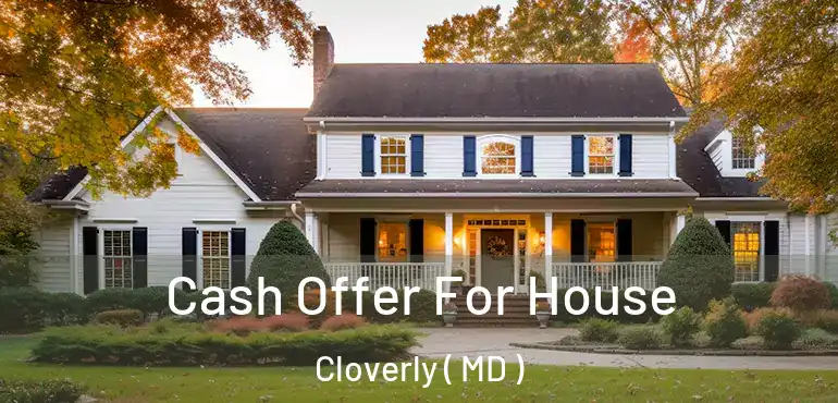  Cash Offer For House Cloverly ( MD )