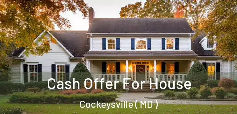 Cash Offer For House Cockeysville ( MD )