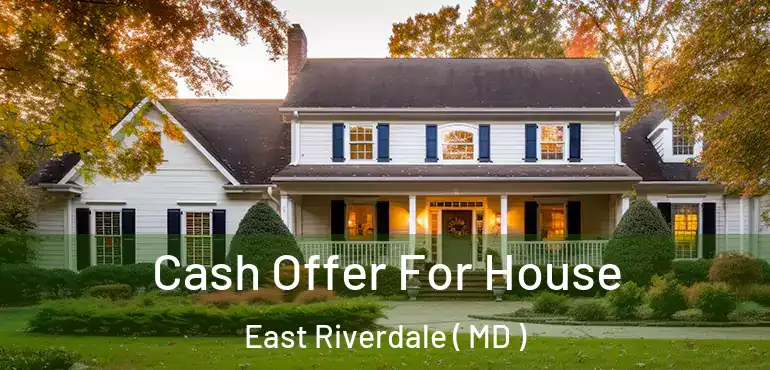  Cash Offer For House East Riverdale ( MD )