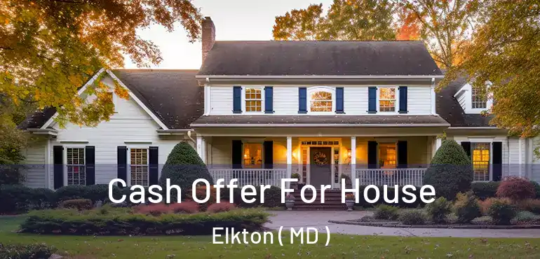  Cash Offer For House Elkton ( MD )