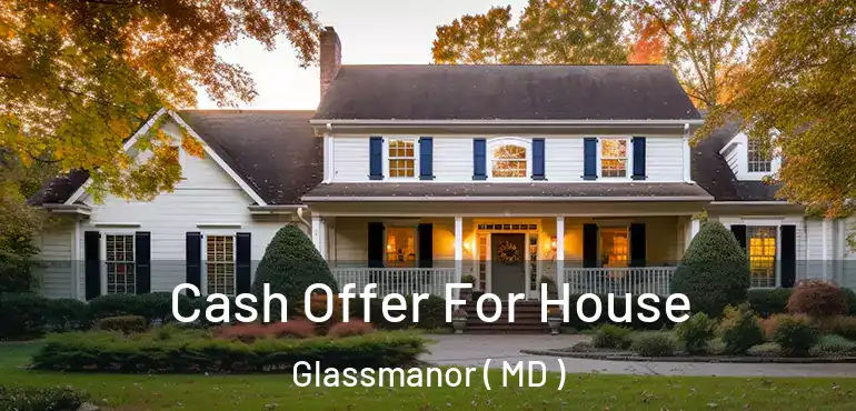  Cash Offer For House Glassmanor ( MD )