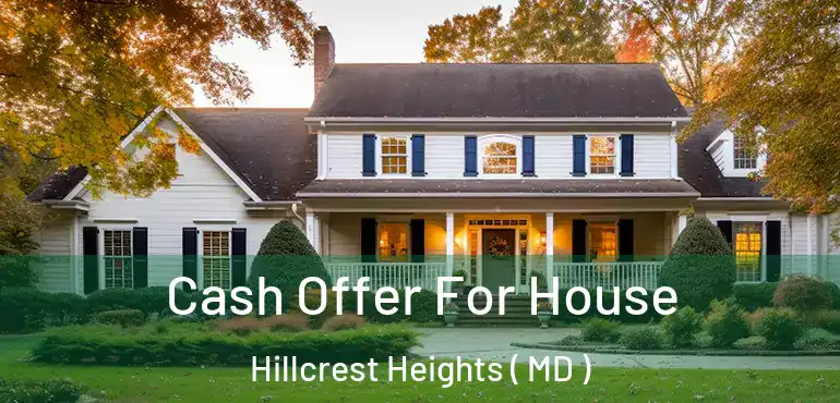  Cash Offer For House Hillcrest Heights ( MD )