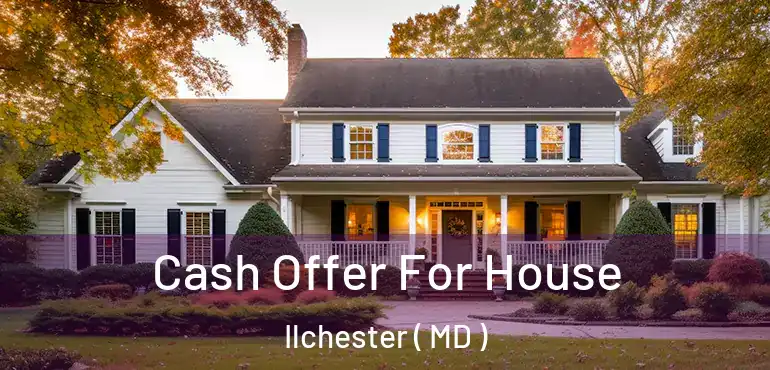  Cash Offer For House Ilchester ( MD )