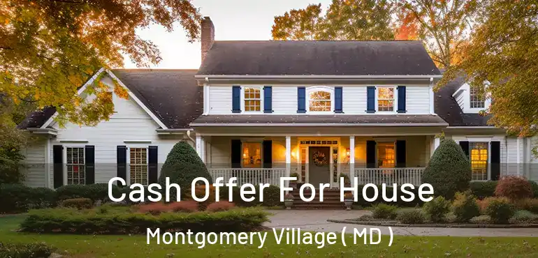  Cash Offer For House Montgomery Village ( MD )