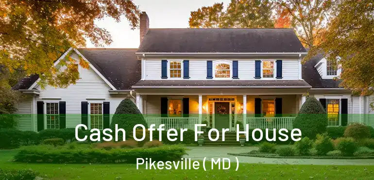  Cash Offer For House Pikesville ( MD )